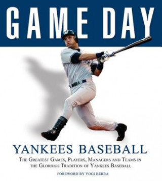Yankees Baseball: The Greatest Games, Players, Managers and Teams in the Glorious Tradition of Yankees Baseball