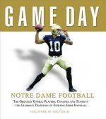 Notre Dame Football: The Greatest Games, Players, Coaches, and Teams in the Glorious Tradition of Fighting Irish Football