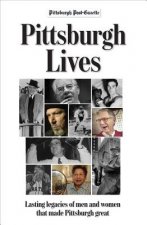 Pittsburgh Lives: Men & Women Who Shaped Our City