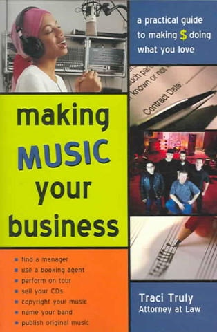 Making Music Your Business: A Pratical Guide to Making $ Doing What You Love