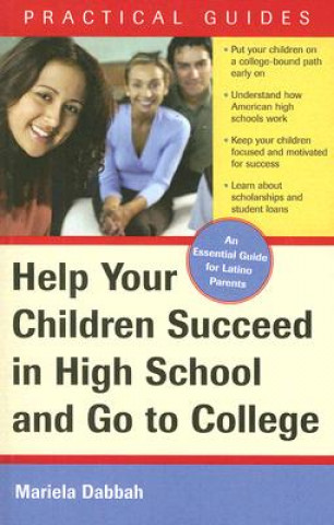 Help Your Children Succeed in High School and Go to College: An Essential Guide for Latino Parents