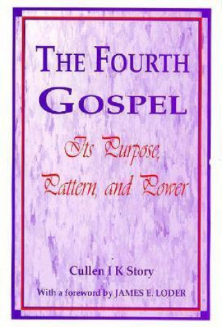 The Fourth Gospel, the Book of John: Its Purpose, Pattern, and Power