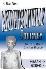 Andersonville Journey: The Civil War's Greatest Tragedy