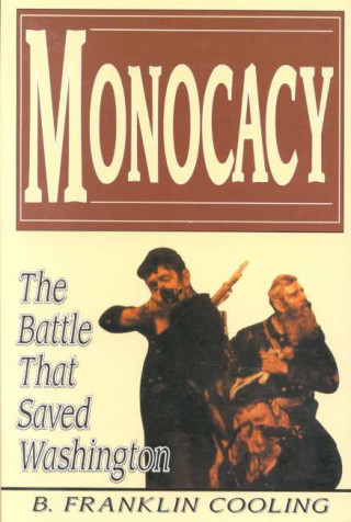 Monocacy: The Battle That Saved Washington