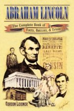 Abraham Lincoln: The Complete Book of Facts, Quizzes, and Trivia