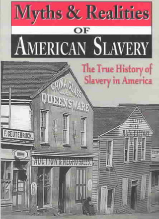 Myths & Realities of American Slavery: The True History of Slavery in America
