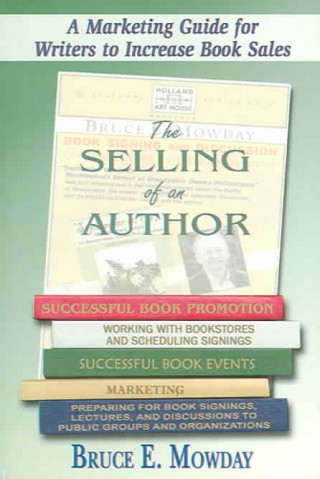 The Selling of an Author: A Marketing Guide for Writers to Increase Book Sales