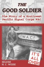 The Good Soldier: The Story of a Southwest Pacific Signal Corps Wac