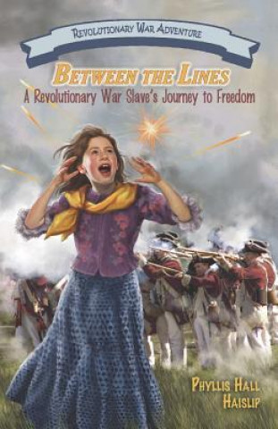 Between the Lines: A Revolutionary War Slave's Journey to Freedom
