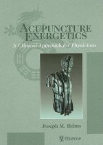 Acupuncture Energetics: A Clinical Approach for Physicians