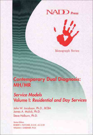 Contemporary Dual Diagnosis MH/MR Service Models Volume I: Residential and Day Services