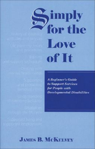 Simply for the Love of It: A Beginner's Guide to Support Services for People with Developmental Disabilities