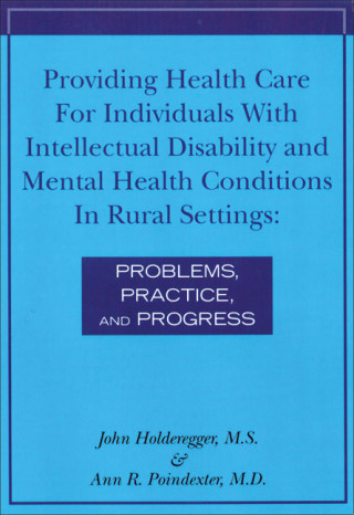 Providing Health Care for Individuals with Intellectual Disability and Mental Health Conditions in Rural Settings: Problems, Practice, and Progress