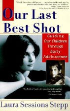 Our Last Best Shot: Guiding Our Children Through Early Adolescence