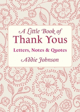 A Little Book of Thank Yous: Letters, Notes & Quotes