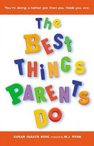 The Best Things Parents Do: Ideas & Insights from Real-World Parents