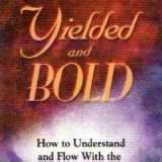 Yielded and Bold: How to Understand and Flow with the Move of God's Spirit