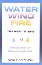 Water, Wind, Fire, the Next Steps: Developing Your New Relationship with God