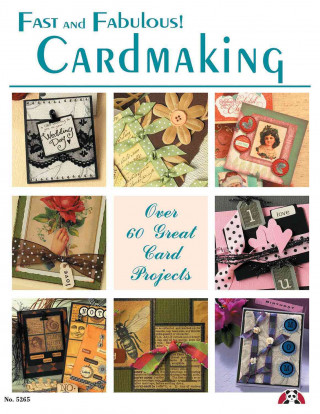Fast and Fabulous Cardmaking: Over 60 Great Card Projects