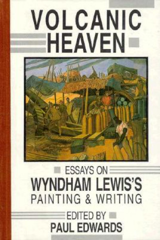 Volcanic Heaven: Essays on Wyndham Lewis