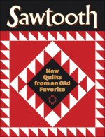 Sawtooth: New Quilts from an Old Favorite