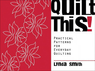 Quilt This: Practical Patterns for Everyday Quilting