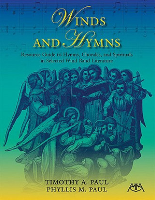 Winds and Hymns: Resource Guide to Hymns, Chorales and Spirituals in Selected Wind Band Literature