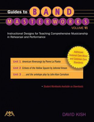 Guides to Band Masterworks - Volume VI: Instructional Designs for Teaching Comprehensive Musicianship in Rehearsal and Performance
