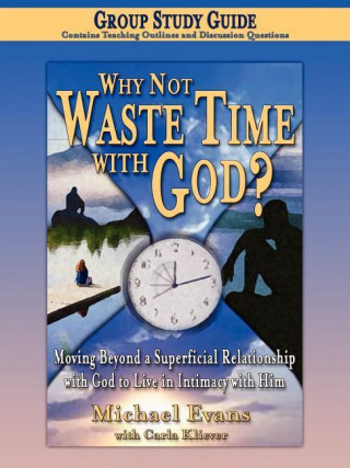 Why Not Waste Time with God Group Study Guide