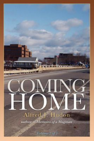 Coming Home: Volume 2 of 3 of Memoirs of a Magman