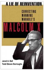 A Lie of Reinvention: Correcting Manning Marable's Malcolm X