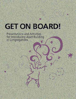 Get on Board!: Presentations and Activities for Introducing Asset Building in Congregations