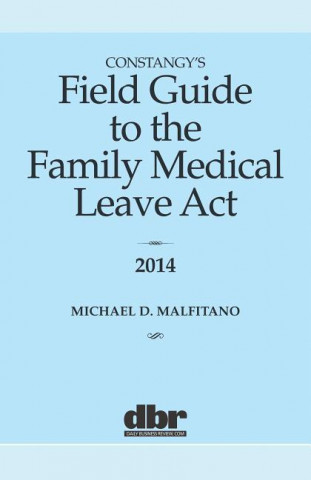 Constangy's Field Guide to the Family Medical Leave ACT