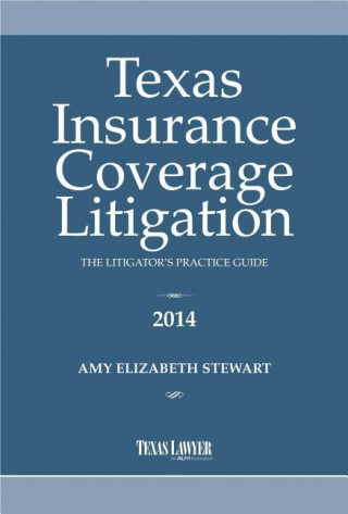 Texas Insurance Coverage Litigation- The Litigator's Practice Guide