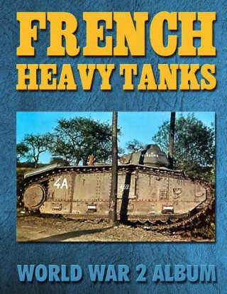 French Heavy Tanks: World War 2 Album