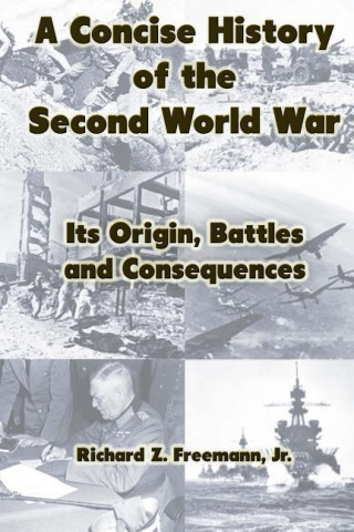 A Concise History of the Second World War: Its Origin, Battles and Consequences