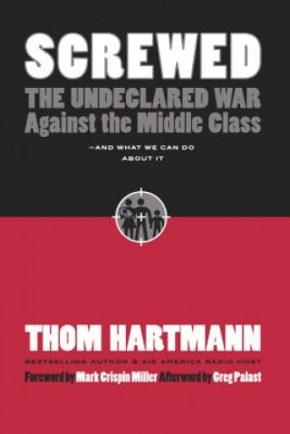 Screwed: The Undeclared War Against the Middle Class and What We Can Do About It