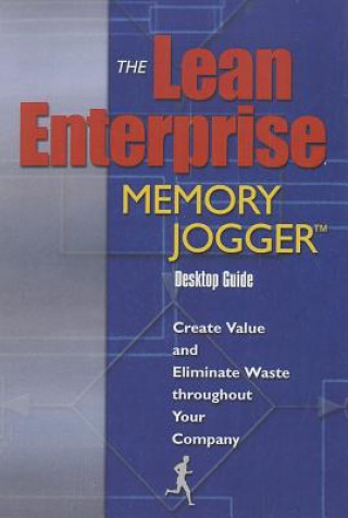 The Lean Enterprise Memory Jogger Desktop Guide: Create Value and Eliminate Waste Throughout Your Company (Spiral)