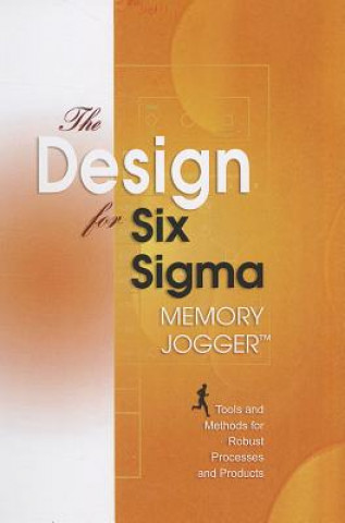 The Design for Six SIGMA Memory Jogger: Tools and Methods for Robust Processes and Products