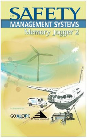 The Safety Management Memory Jogger 2: Tools for Continuous Improvement and Effective Planning