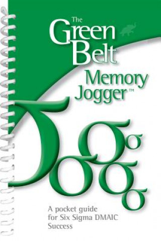 The Green Belt Memory Jogger: A Pocket Guide for Six SIGMA Success