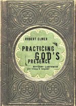 Practicing God's Presence: Brother Lawrence for Todays Reader