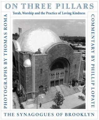 On Three Pillars: Torah, Worship, and the Practice of Loving Kindness: The Synagogues of Brooklyn