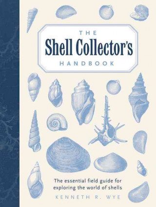 The Shell Collector's Handbook: The Essential Field Guide for Exploring the World of Shells