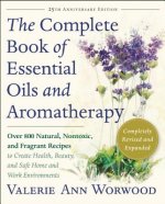 The Complete Book of Essential Oils and Aromatherapy: Over 800 Natural, Nontoxic, and Fragrant Recipes to Create Health, Beauty, and Safe Home and Wor
