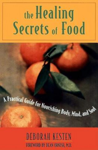 The Healing Secrets of Food: A Practical Guide for Nourishing Body, Mind, and Soul