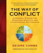The Way of Conflict: Elemental Wisdom for Resolving Disputes and Transcending Differences