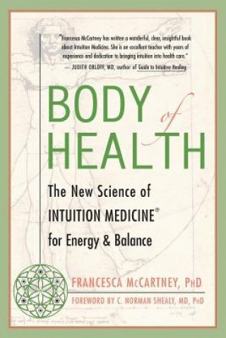 Body of Health: The New Science of Intuition Medicine for Energy & Balance