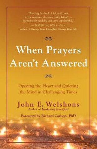 When Prayers Aren't Answered: Opening the Heart and Quieting the Mind During Challenging Times