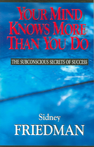 Your Mind Knows More Than You Do: The Subconscious Secrets of Success